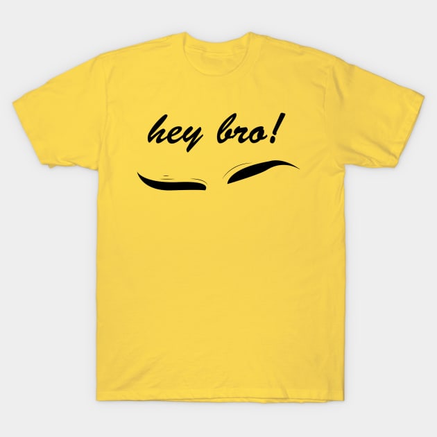 hey bro! T-Shirt by SIMPLICITEE